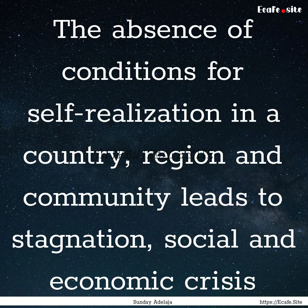 The absence of conditions for self-realization.... : Quote by Sunday Adelaja