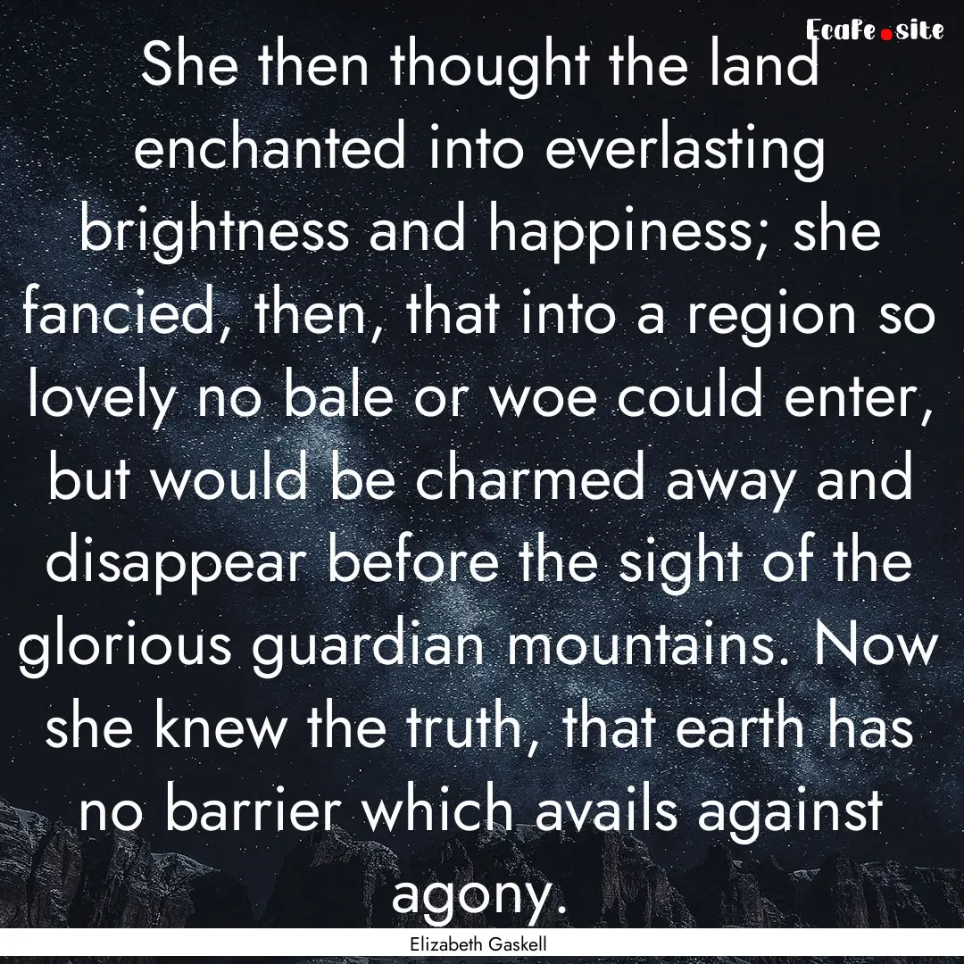 She then thought the land enchanted into.... : Quote by Elizabeth Gaskell