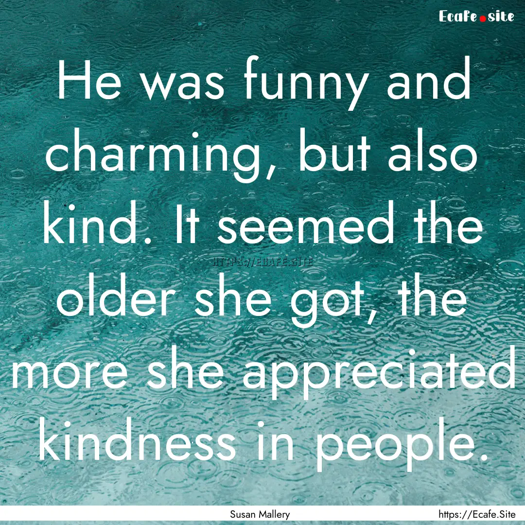 He was funny and charming, but also kind..... : Quote by Susan Mallery