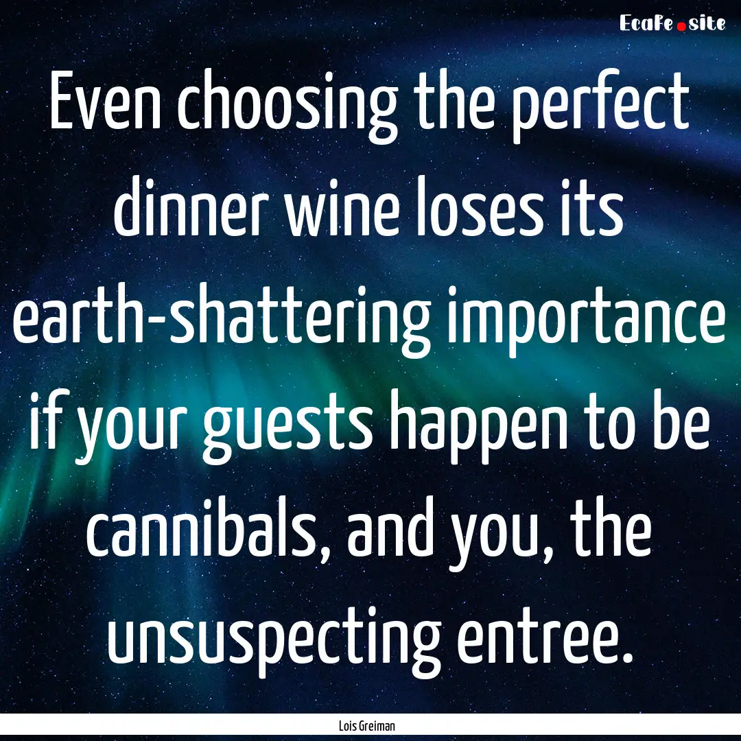 Even choosing the perfect dinner wine loses.... : Quote by Lois Greiman