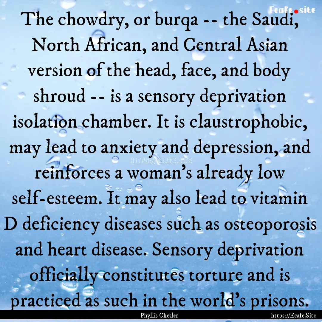 The chowdry, or burqa -- the Saudi, North.... : Quote by Phyllis Chesler