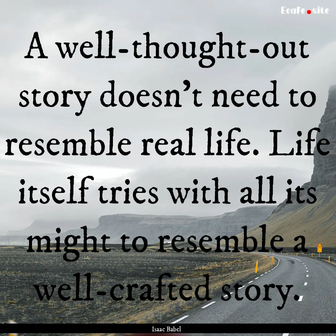 A well-thought-out story doesn’t need to.... : Quote by Isaac Babel