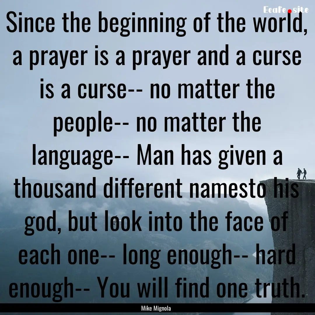 Since the beginning of the world, a prayer.... : Quote by Mike Mignola