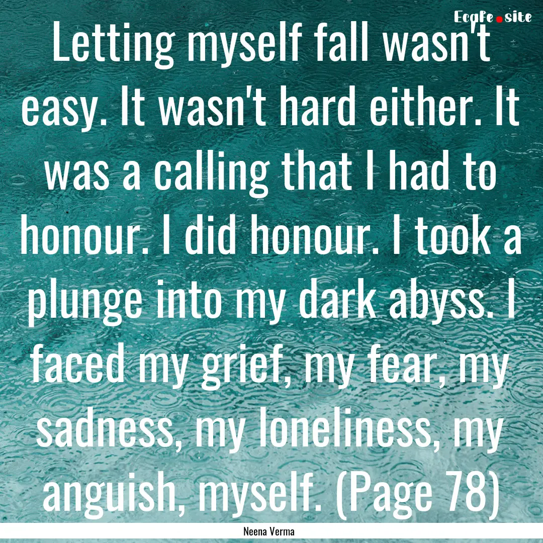 Letting myself fall wasn't easy. It wasn't.... : Quote by Neena Verma