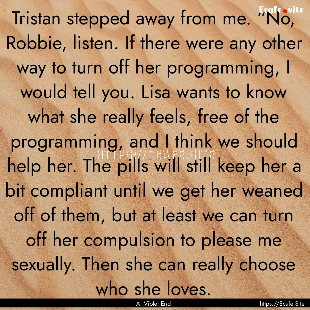 Tristan stepped away from me. “No, Robbie,.... : Quote by A. Violet End