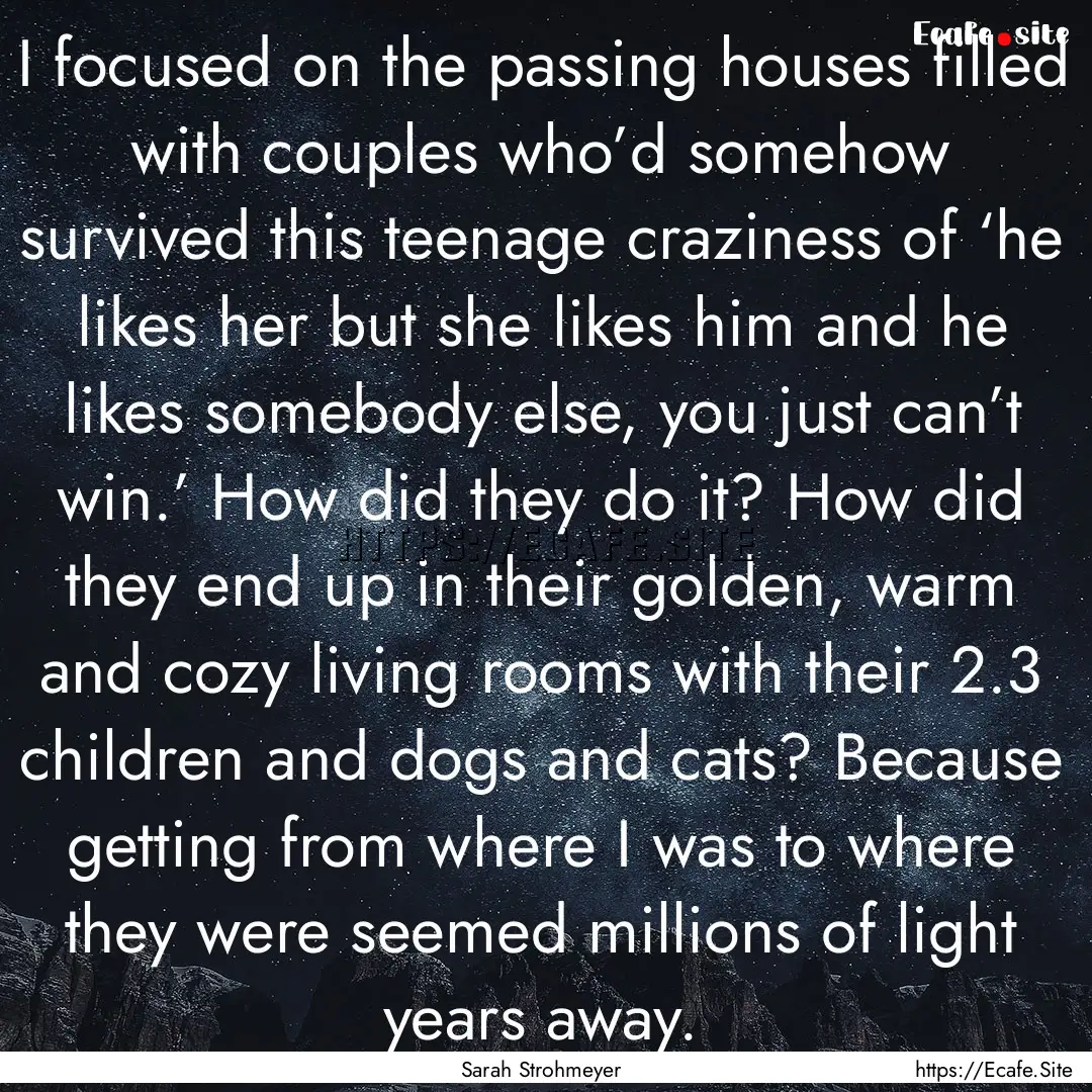 I focused on the passing houses filled with.... : Quote by Sarah Strohmeyer