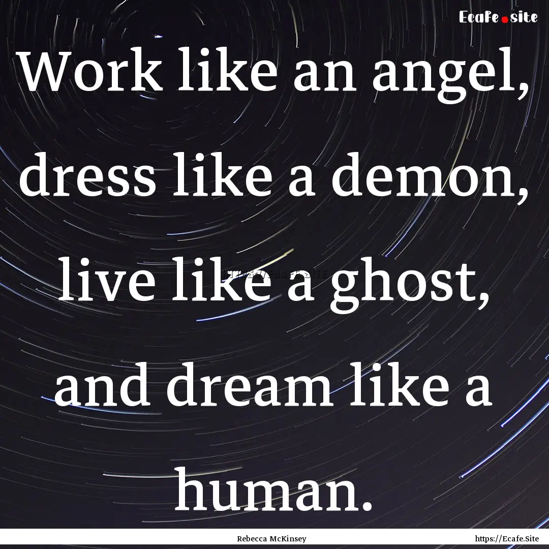 Work like an angel, dress like a demon, live.... : Quote by Rebecca McKinsey