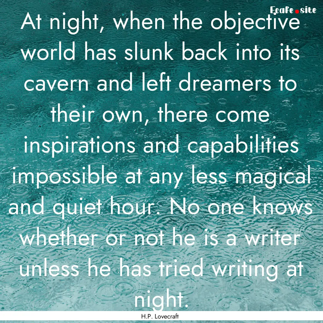 At night, when the objective world has slunk.... : Quote by H.P. Lovecraft