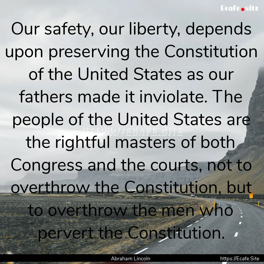 Our safety, our liberty, depends upon preserving.... : Quote by Abraham Lincoln