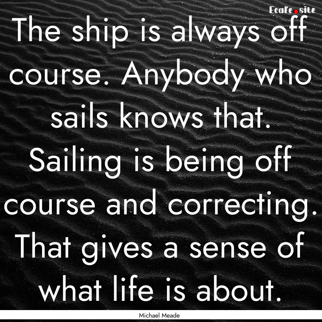 The ship is always off course. Anybody who.... : Quote by Michael Meade