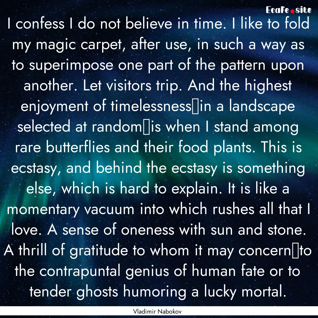 I confess I do not believe in time. I like.... : Quote by Vladimir Nabokov