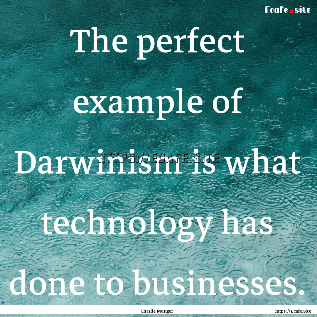 The perfect example of Darwinism is what.... : Quote by Charlie Munger