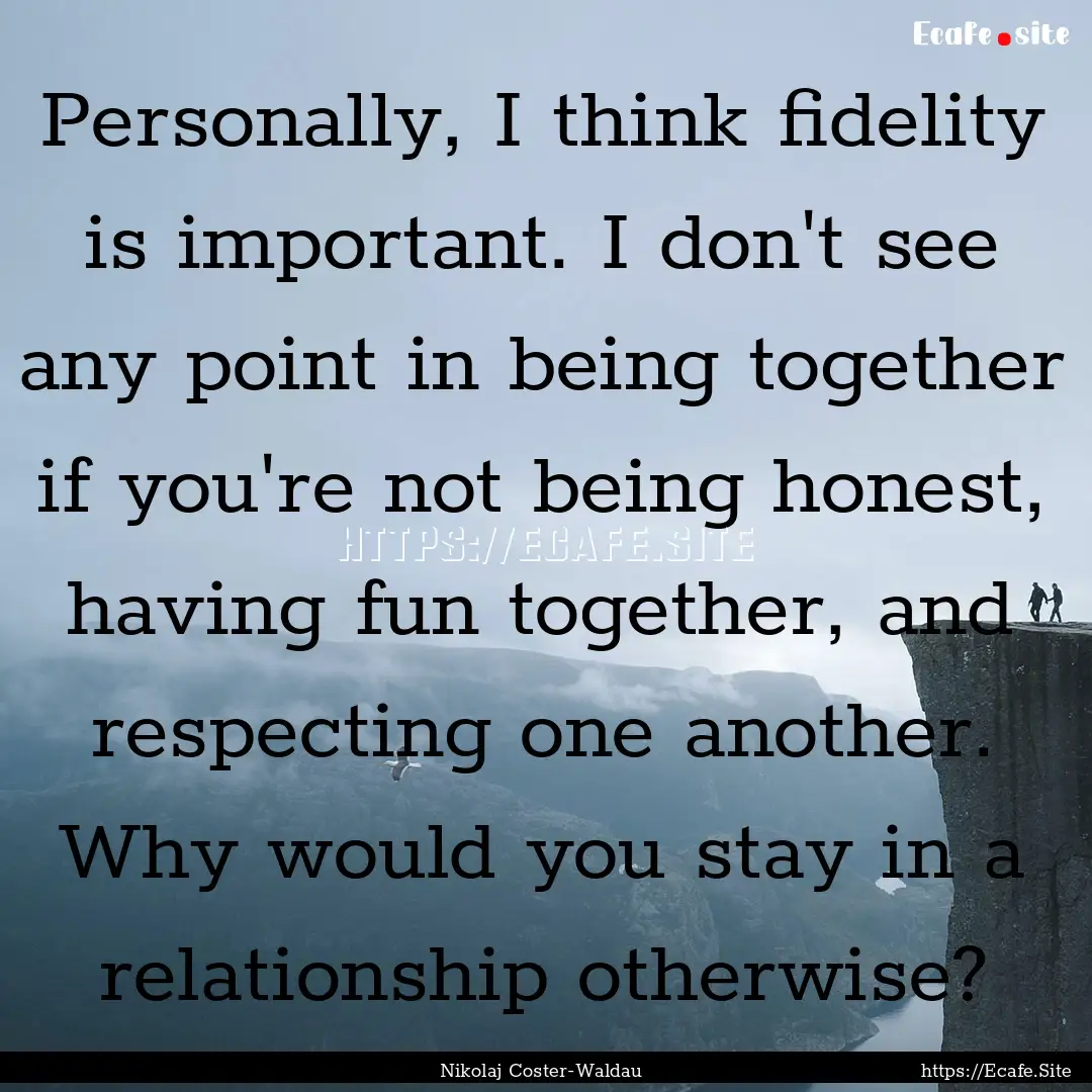 Personally, I think fidelity is important..... : Quote by Nikolaj Coster-Waldau