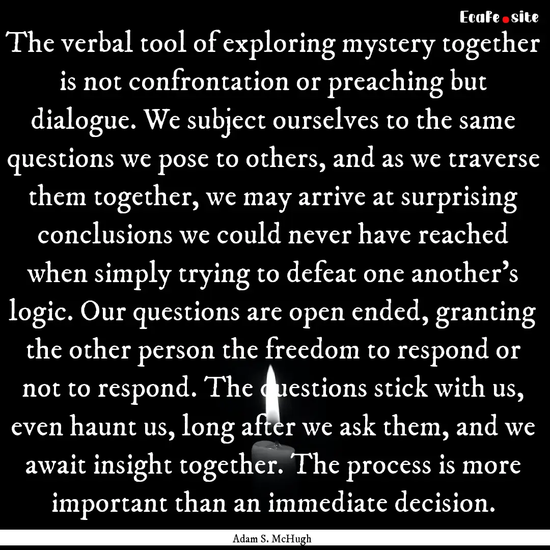 The verbal tool of exploring mystery together.... : Quote by Adam S. McHugh