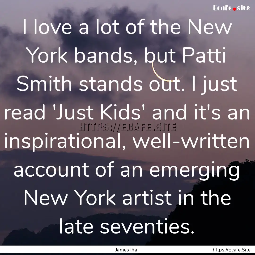 I love a lot of the New York bands, but Patti.... : Quote by James Iha