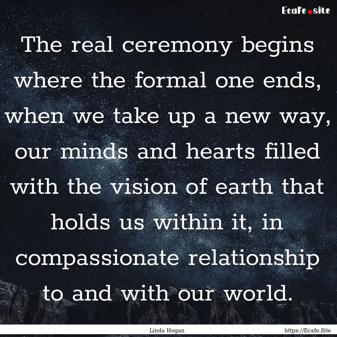 The real ceremony begins where the formal.... : Quote by Linda Hogan