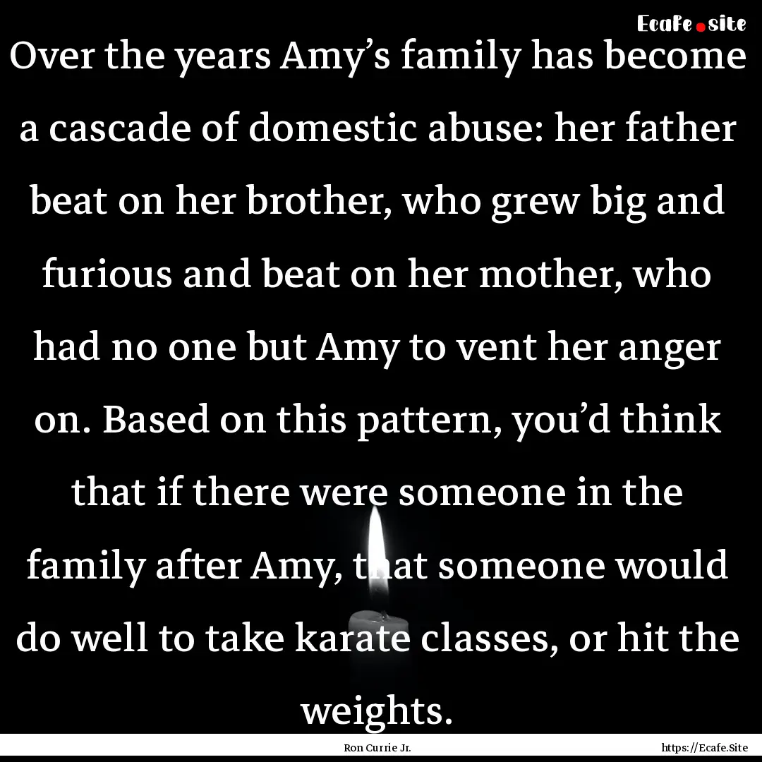 Over the years Amy’s family has become.... : Quote by Ron Currie Jr.