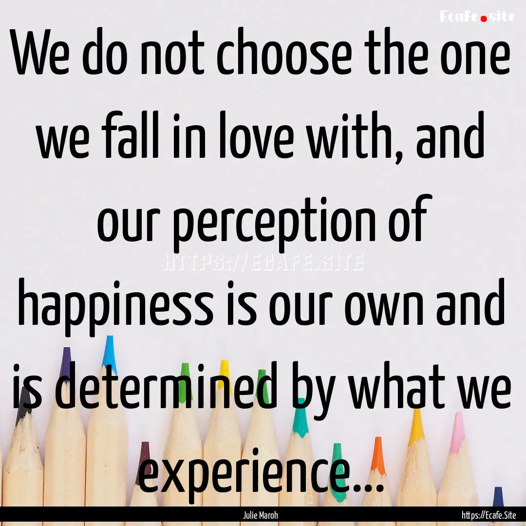 We do not choose the one we fall in love.... : Quote by Julie Maroh