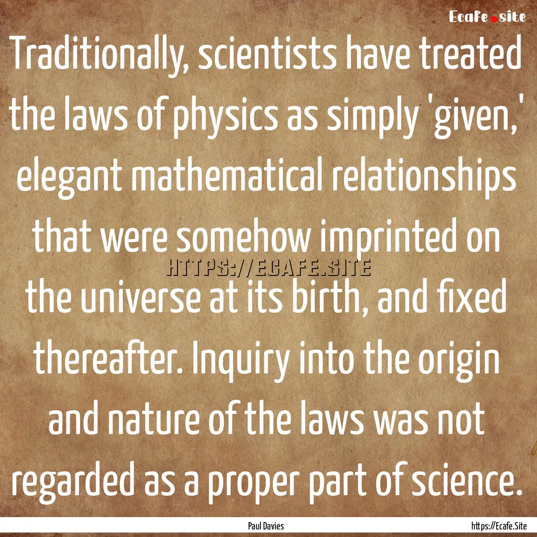 Traditionally, scientists have treated the.... : Quote by Paul Davies