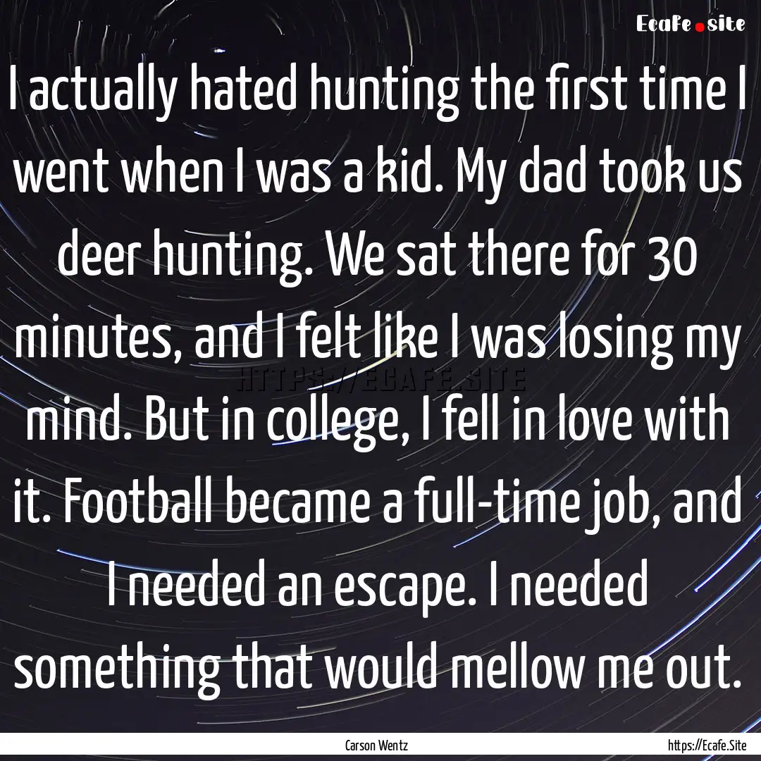 I actually hated hunting the first time I.... : Quote by Carson Wentz