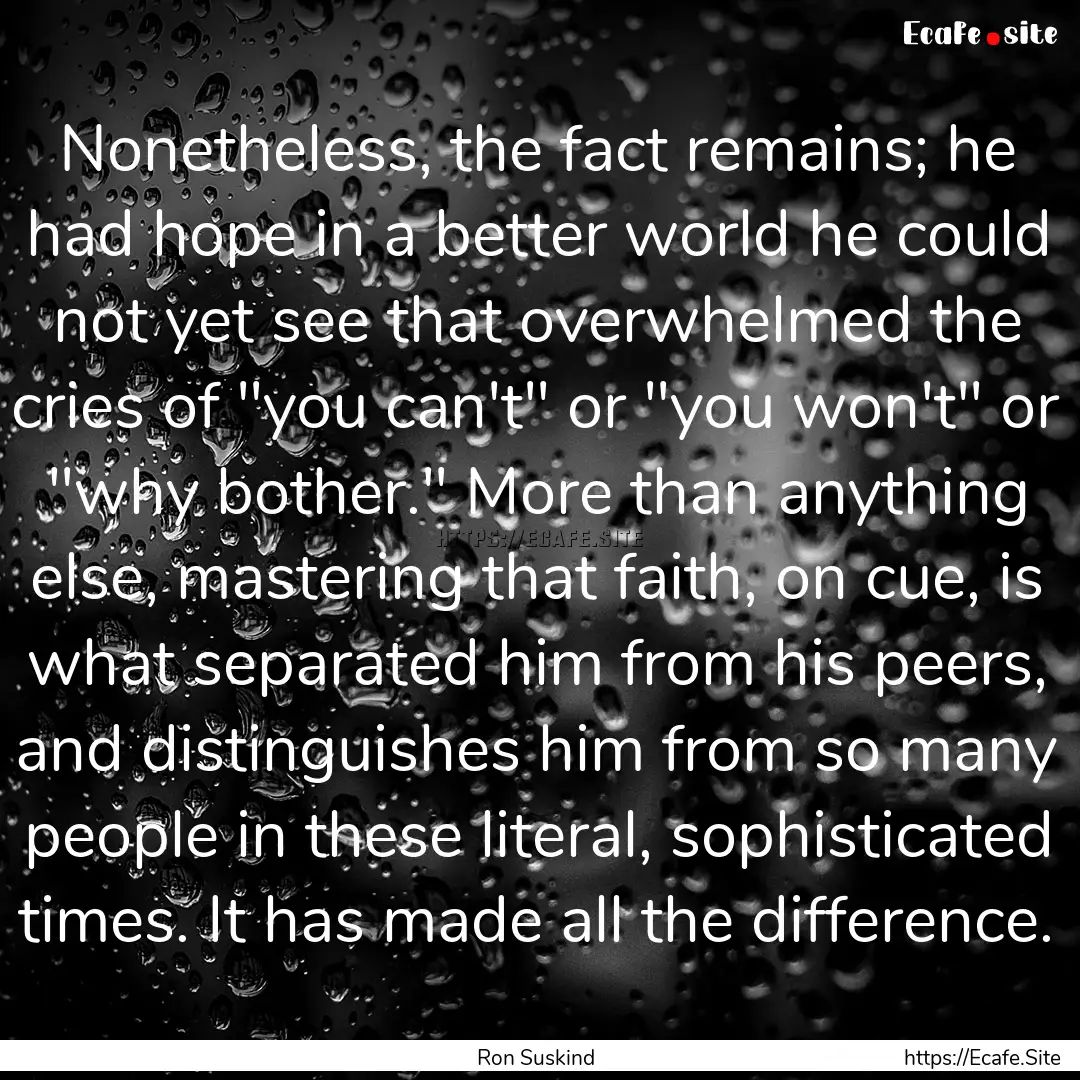 Nonetheless, the fact remains; he had hope.... : Quote by Ron Suskind