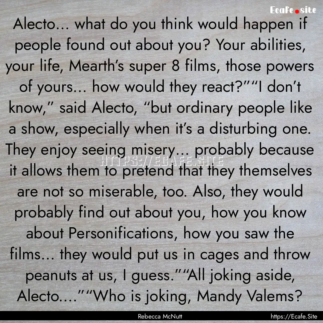 Alecto… what do you think would happen.... : Quote by Rebecca McNutt