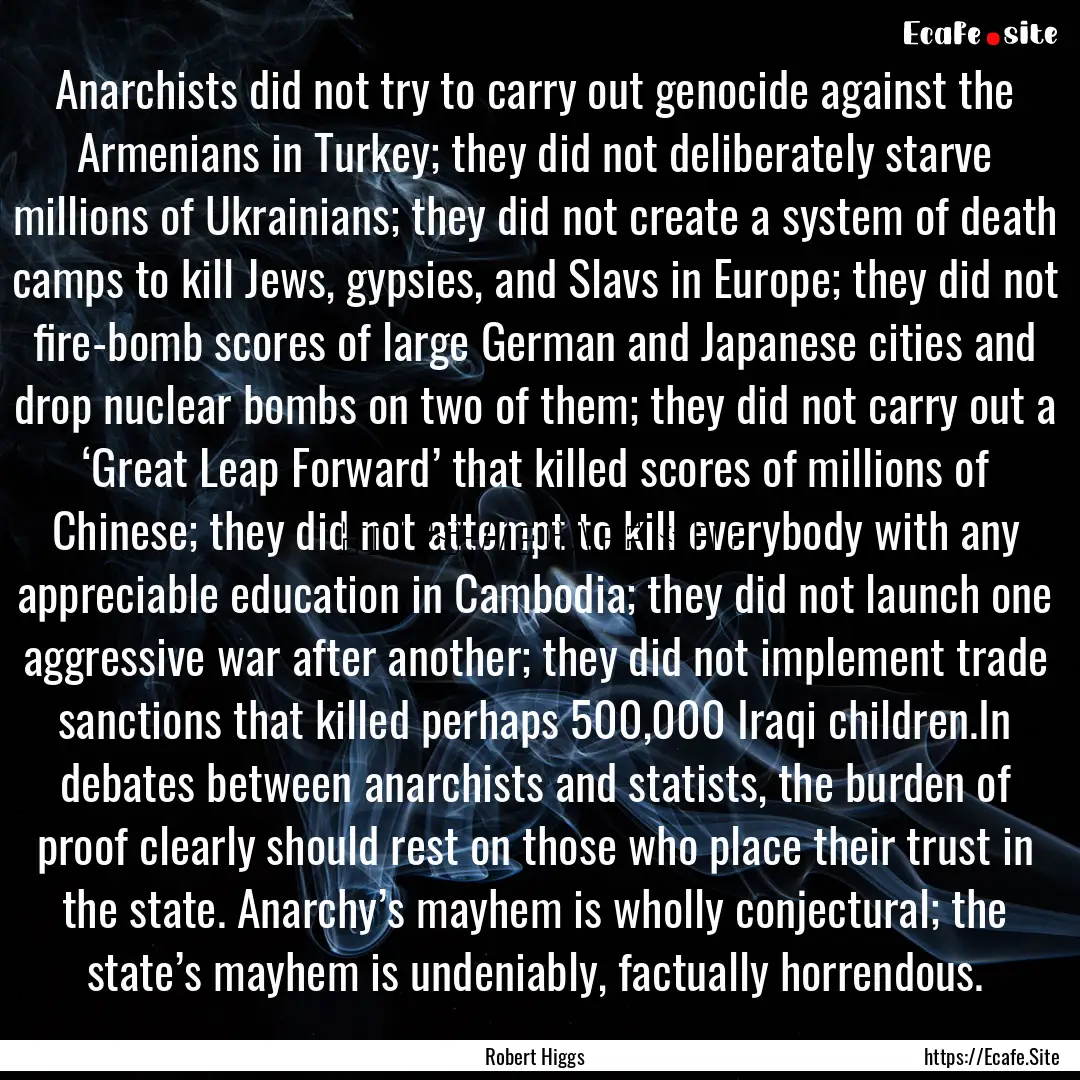 Anarchists did not try to carry out genocide.... : Quote by Robert Higgs