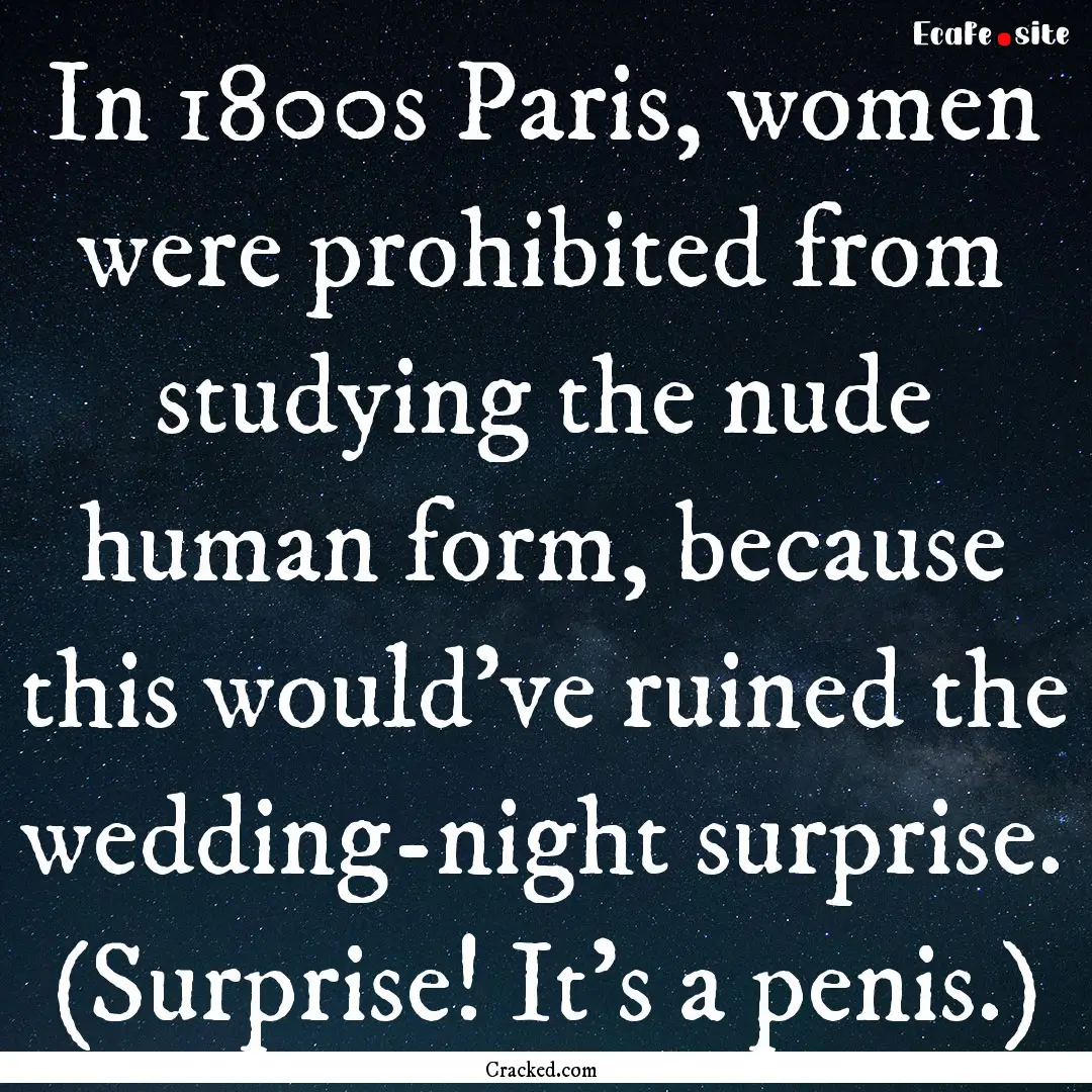 In 1800s Paris, women were prohibited from.... : Quote by Cracked.com