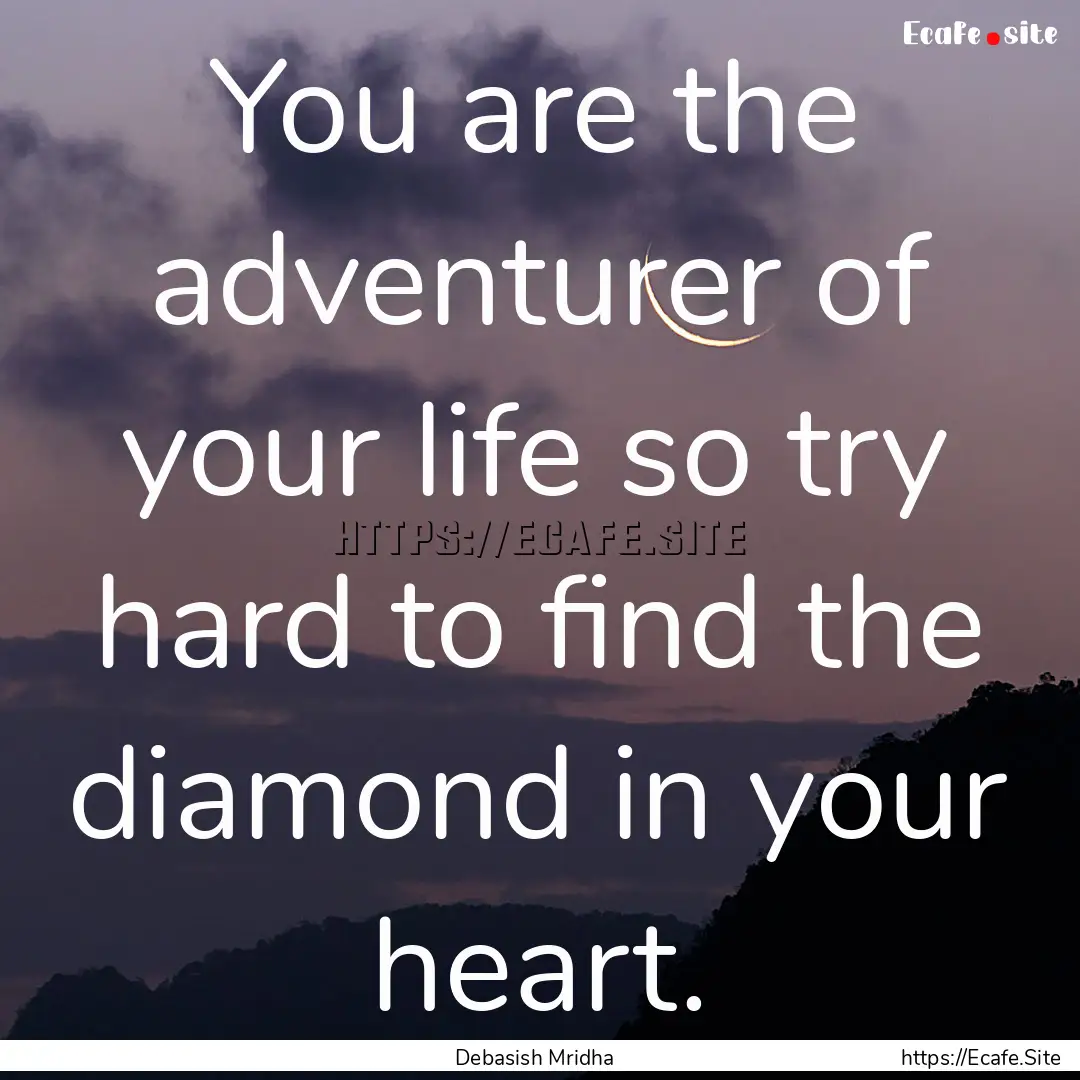 You are the adventurer of your life so try.... : Quote by Debasish Mridha