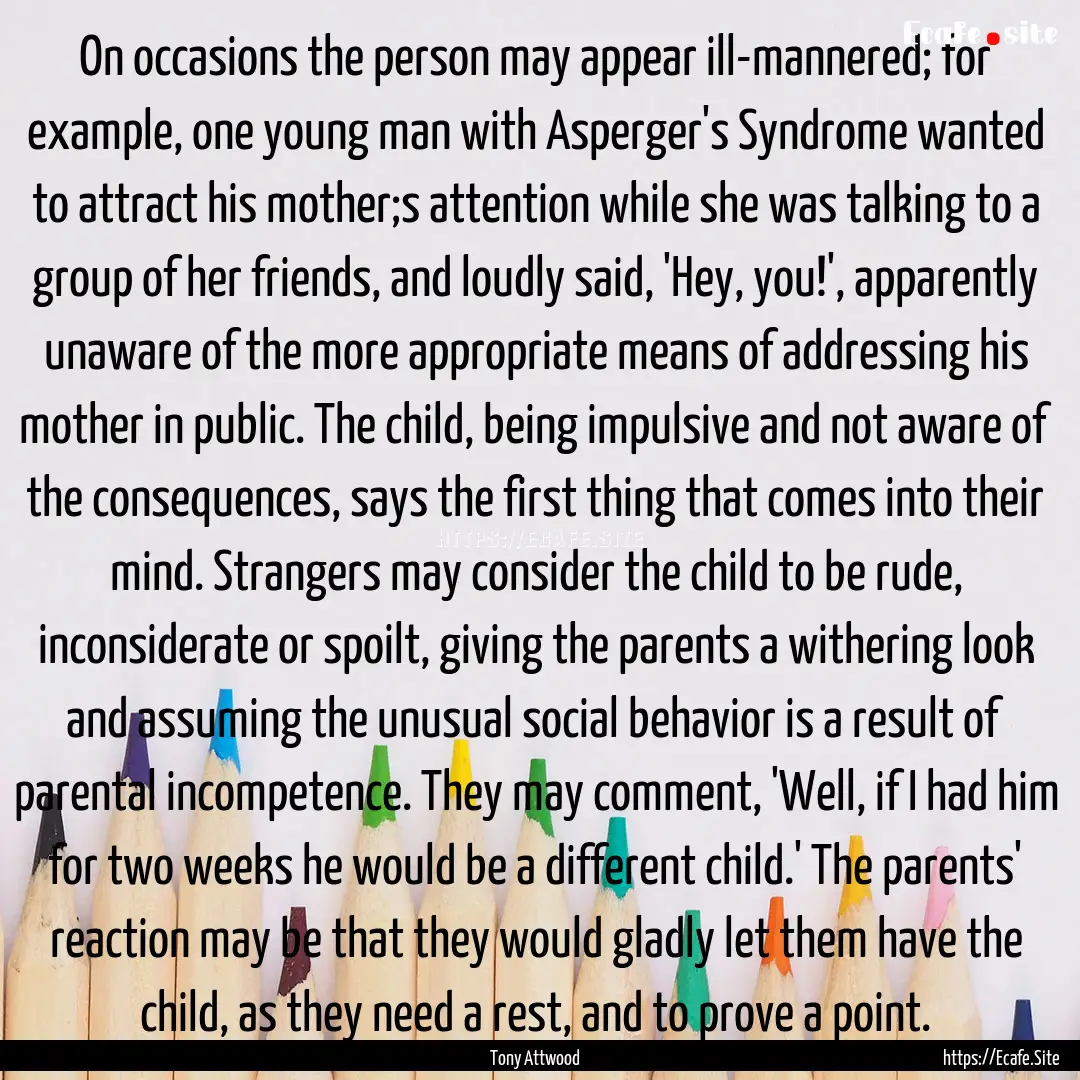 On occasions the person may appear ill-mannered;.... : Quote by Tony Attwood