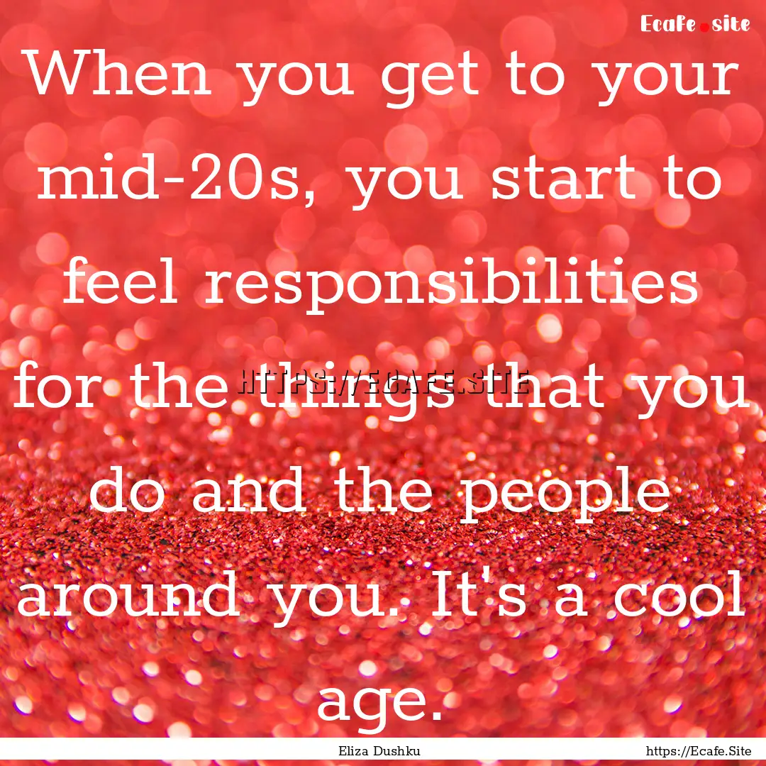 When you get to your mid-20s, you start to.... : Quote by Eliza Dushku