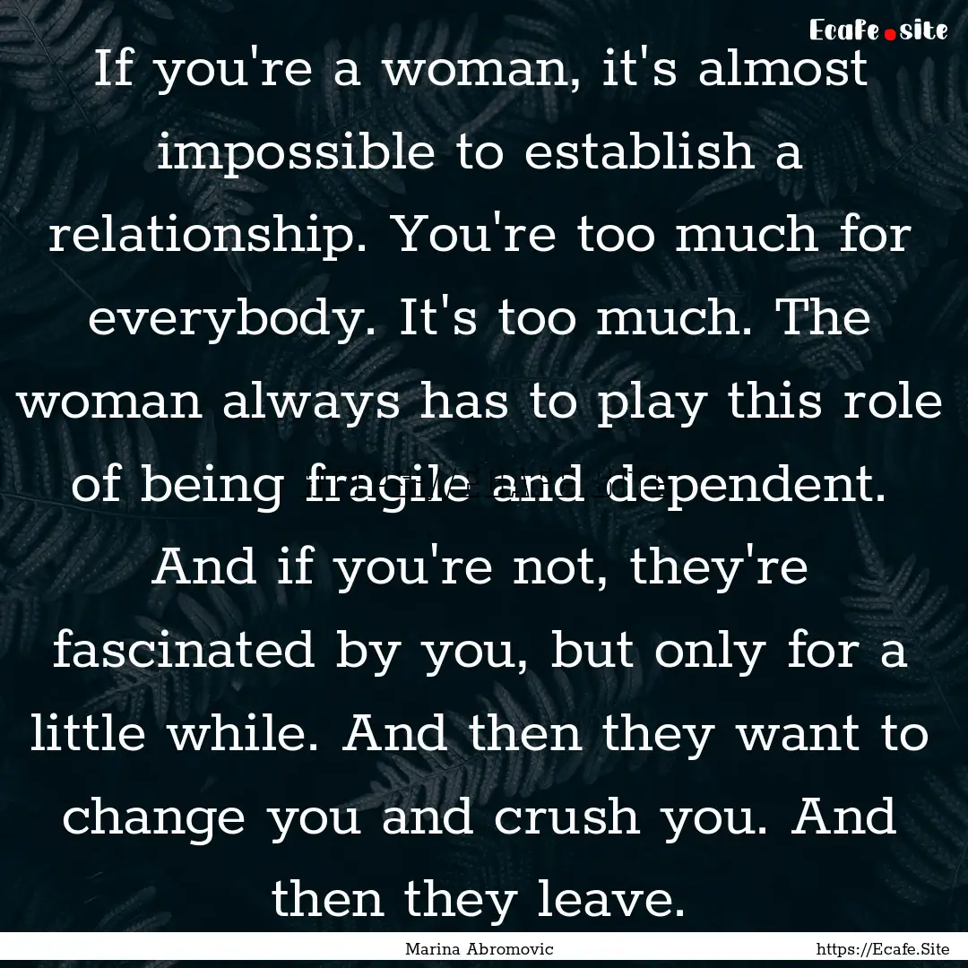 If you're a woman, it's almost impossible.... : Quote by Marina Abromovic