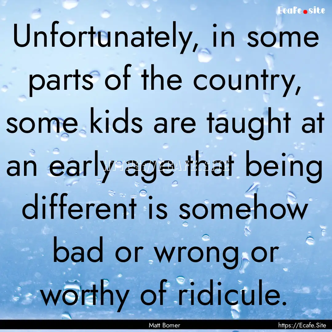 Unfortunately, in some parts of the country,.... : Quote by Matt Bomer