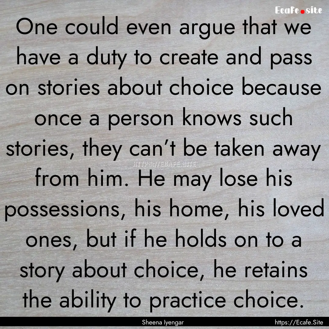 One could even argue that we have a duty.... : Quote by Sheena Iyengar