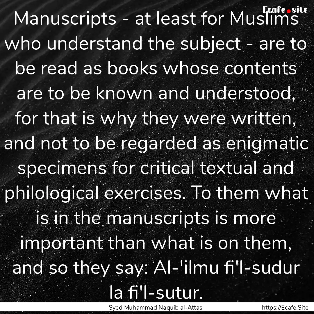 Manuscripts - at least for Muslims who understand.... : Quote by Syed Muhammad Naquib al-Attas