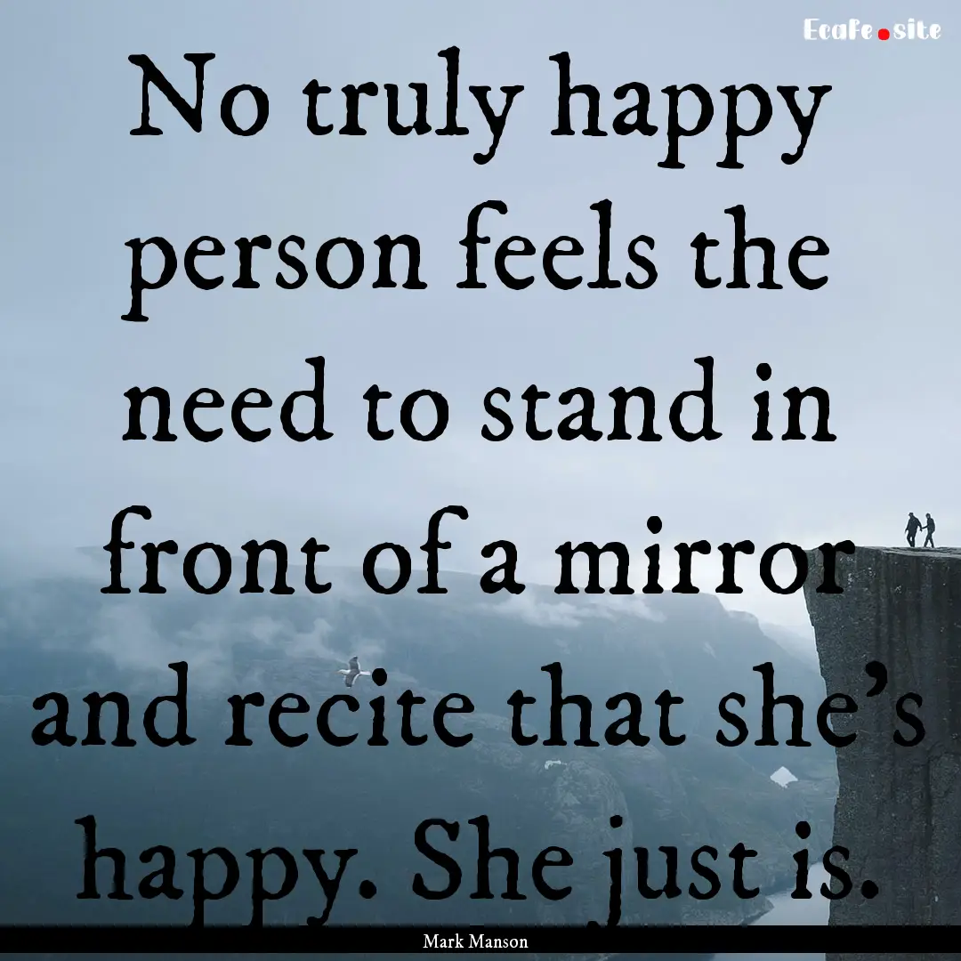 No truly happy person feels the need to stand.... : Quote by Mark Manson