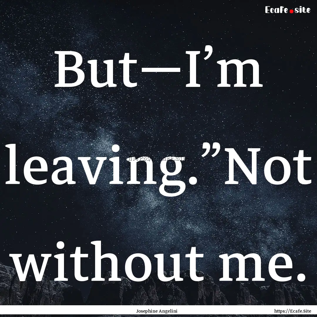 But—I’m leaving.”Not without me. : Quote by Josephine Angelini