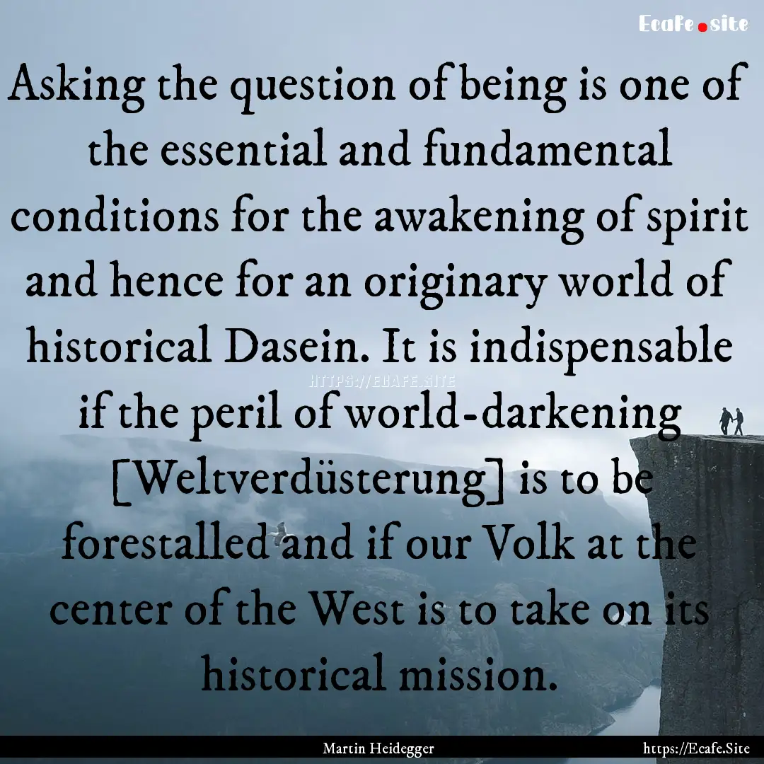 Asking the question of being is one of the.... : Quote by Martin Heidegger