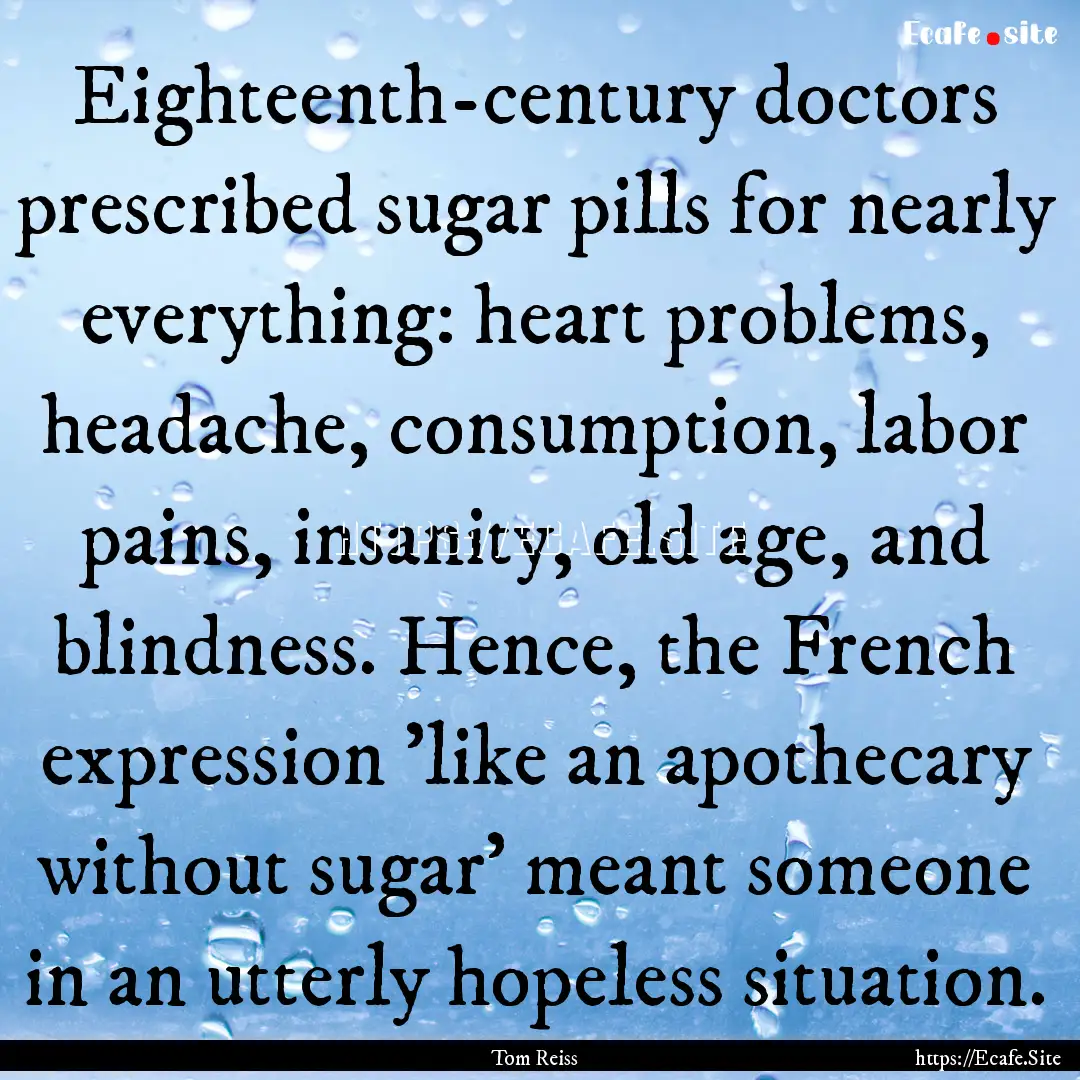 Eighteenth-century doctors prescribed sugar.... : Quote by Tom Reiss