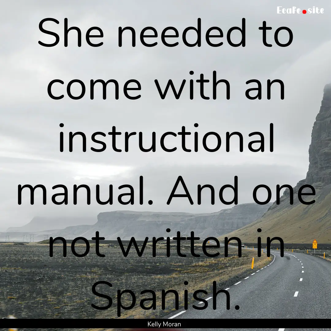 She needed to come with an instructional.... : Quote by Kelly Moran