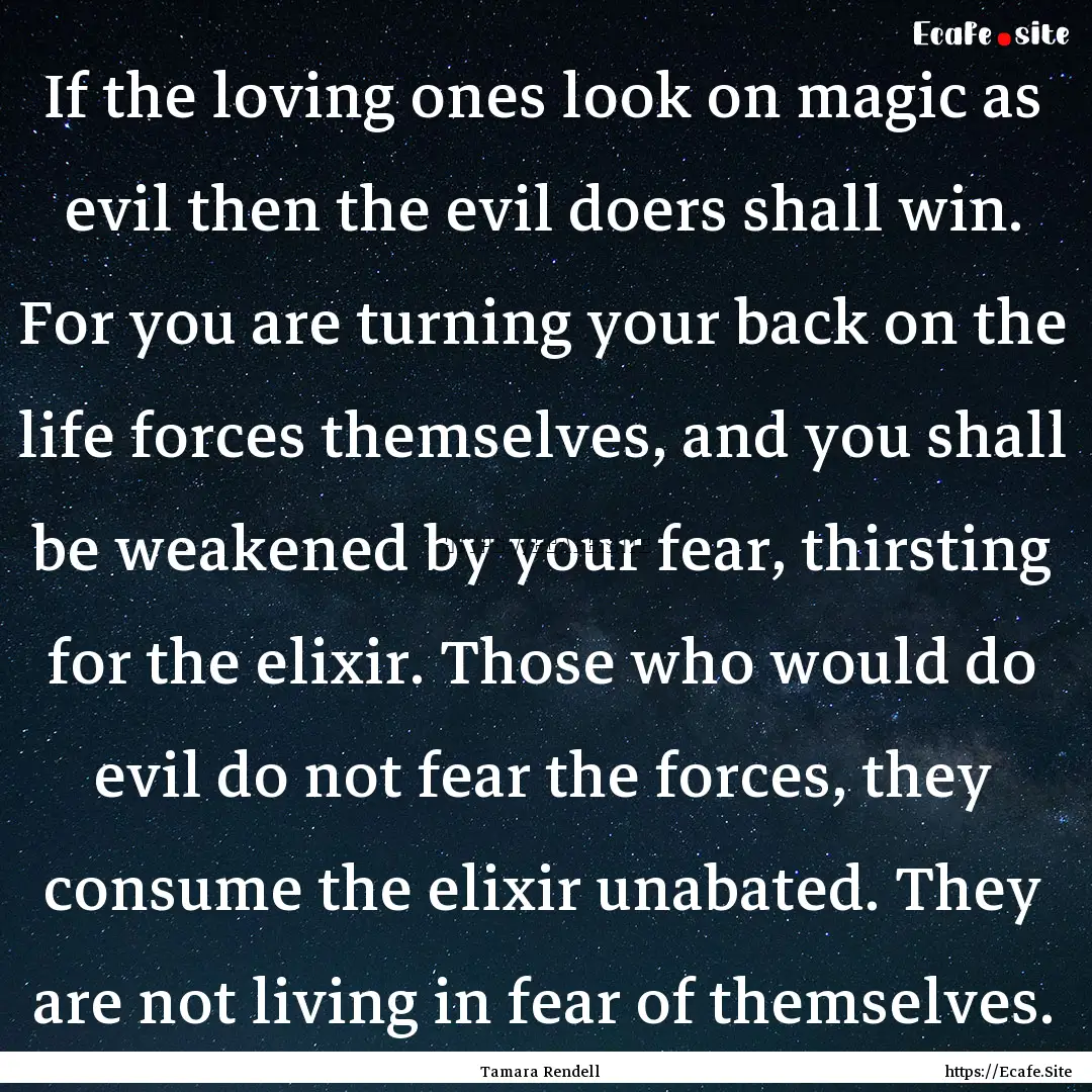 If the loving ones look on magic as evil.... : Quote by Tamara Rendell