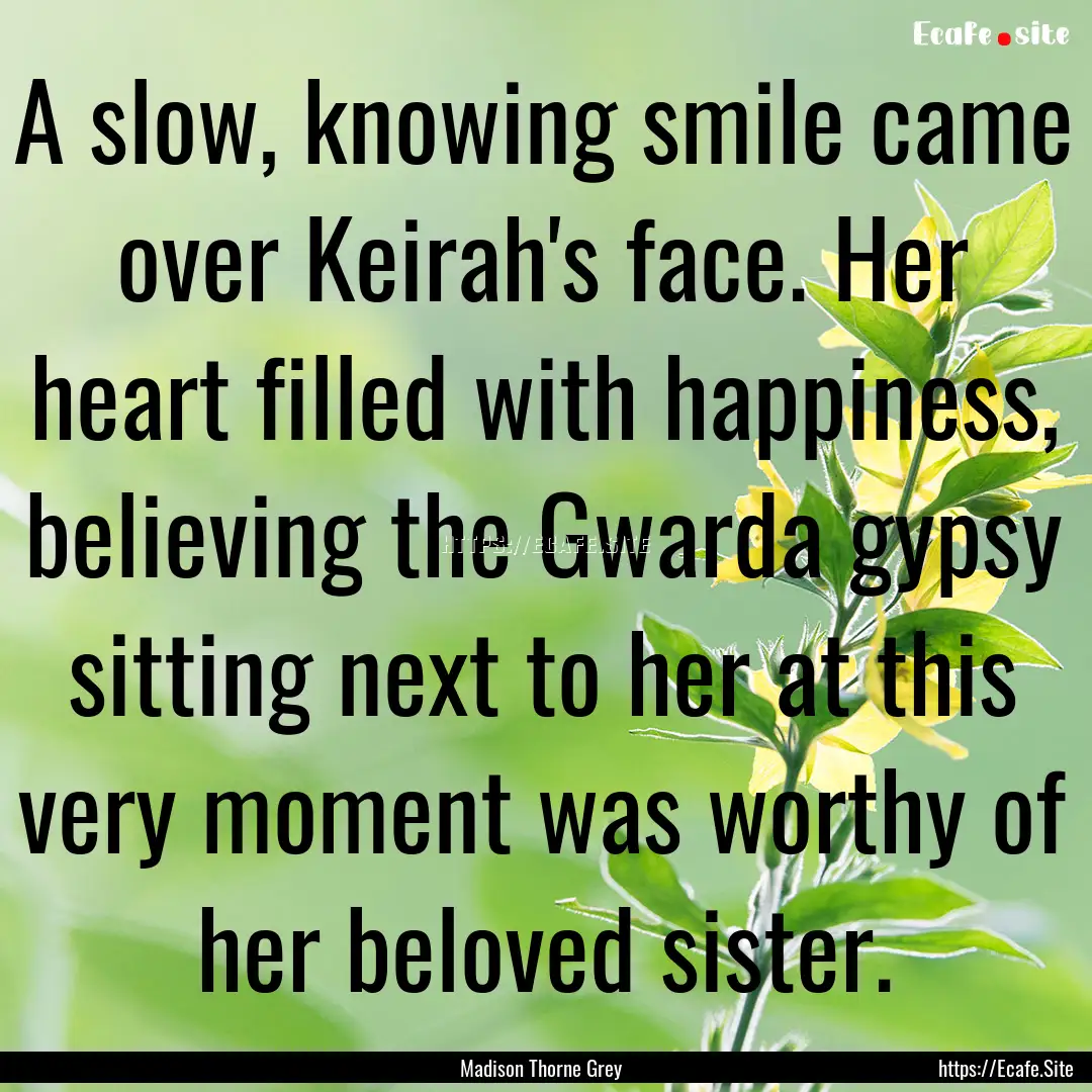 A slow, knowing smile came over Keirah's.... : Quote by Madison Thorne Grey