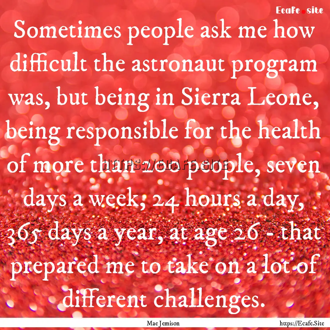 Sometimes people ask me how difficult the.... : Quote by Mae Jemison