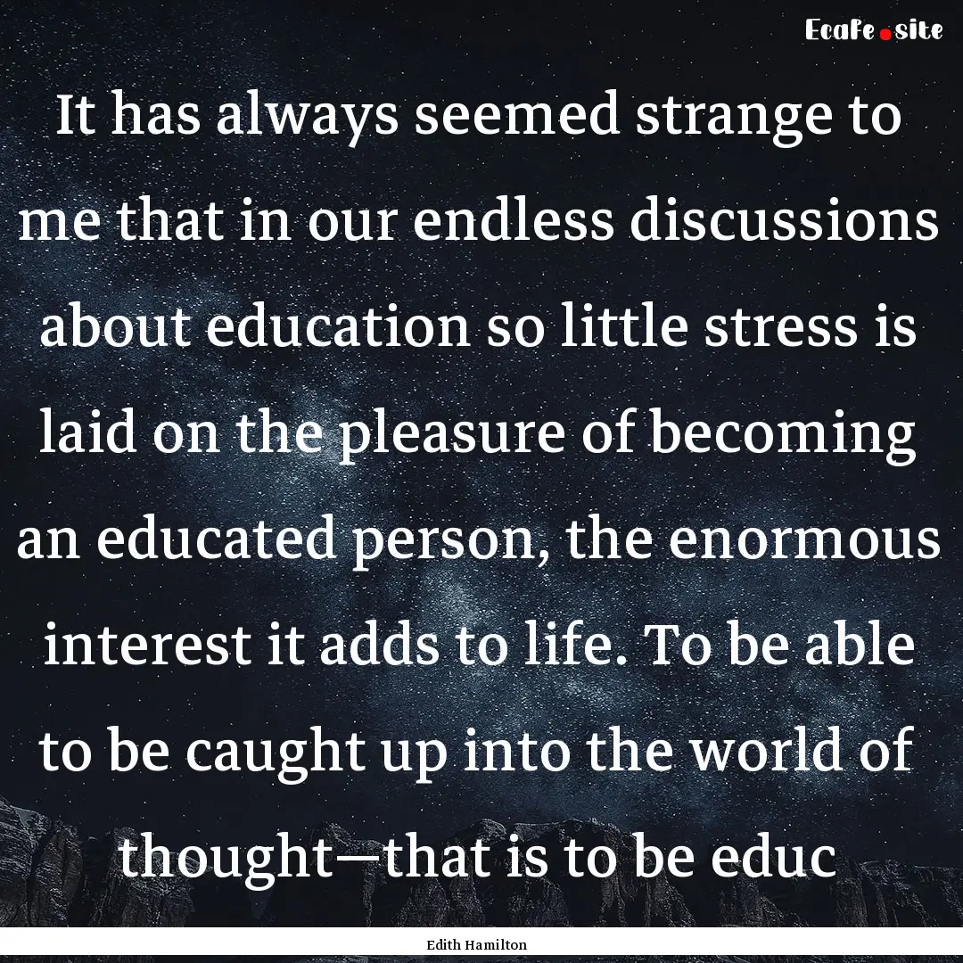 It has always seemed strange to me that in.... : Quote by Edith Hamilton