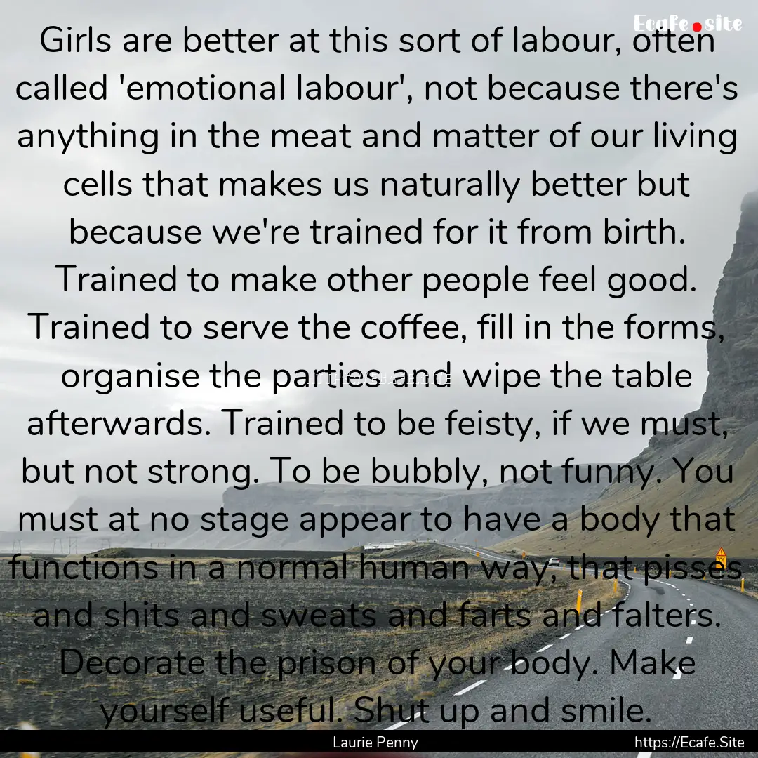 Girls are better at this sort of labour,.... : Quote by Laurie Penny