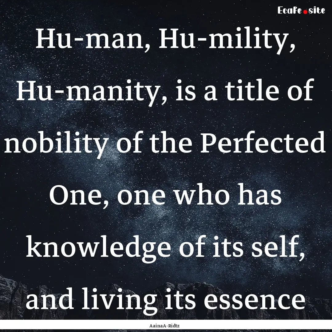 Hu-man, Hu-mility, Hu-manity, is a title.... : Quote by AainaA-Ridtz