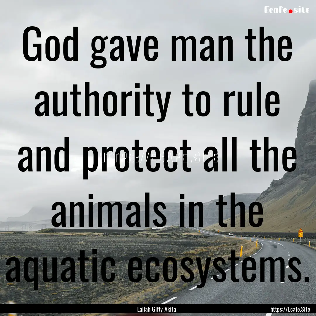 God gave man the authority to rule and protect.... : Quote by Lailah Gifty Akita