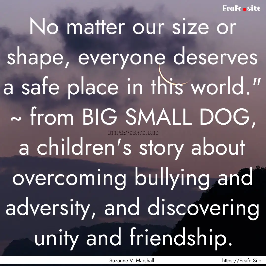 No matter our size or shape, everyone deserves.... : Quote by Suzanne V. Marshall