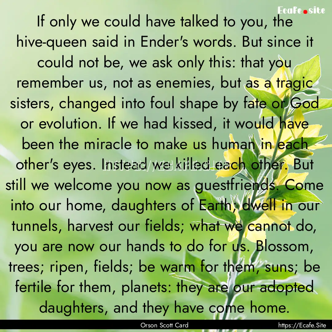 If only we could have talked to you, the.... : Quote by Orson Scott Card