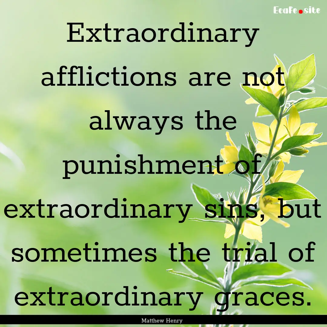 Extraordinary afflictions are not always.... : Quote by Matthew Henry